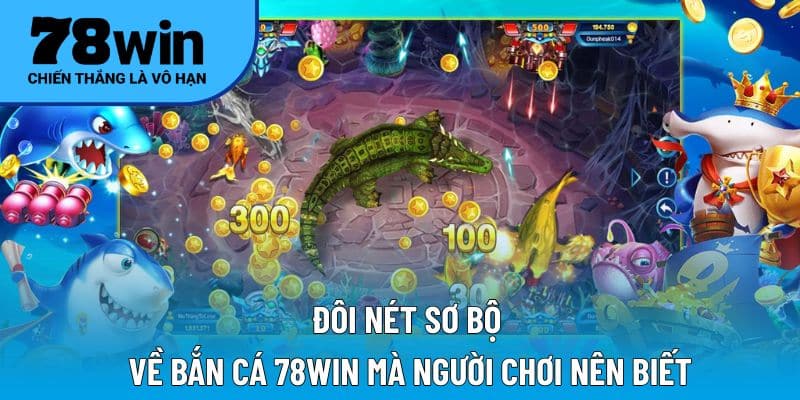 Đôi nét sơ bộ về bắn cá 78WIN mà người chơi nên biết