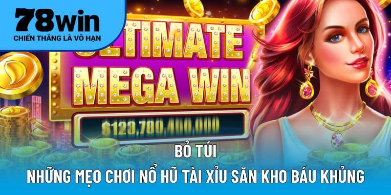 Bỏ túi những mẹo chơi Nổ Hũ Tài Xỉu săn kho báu khủng